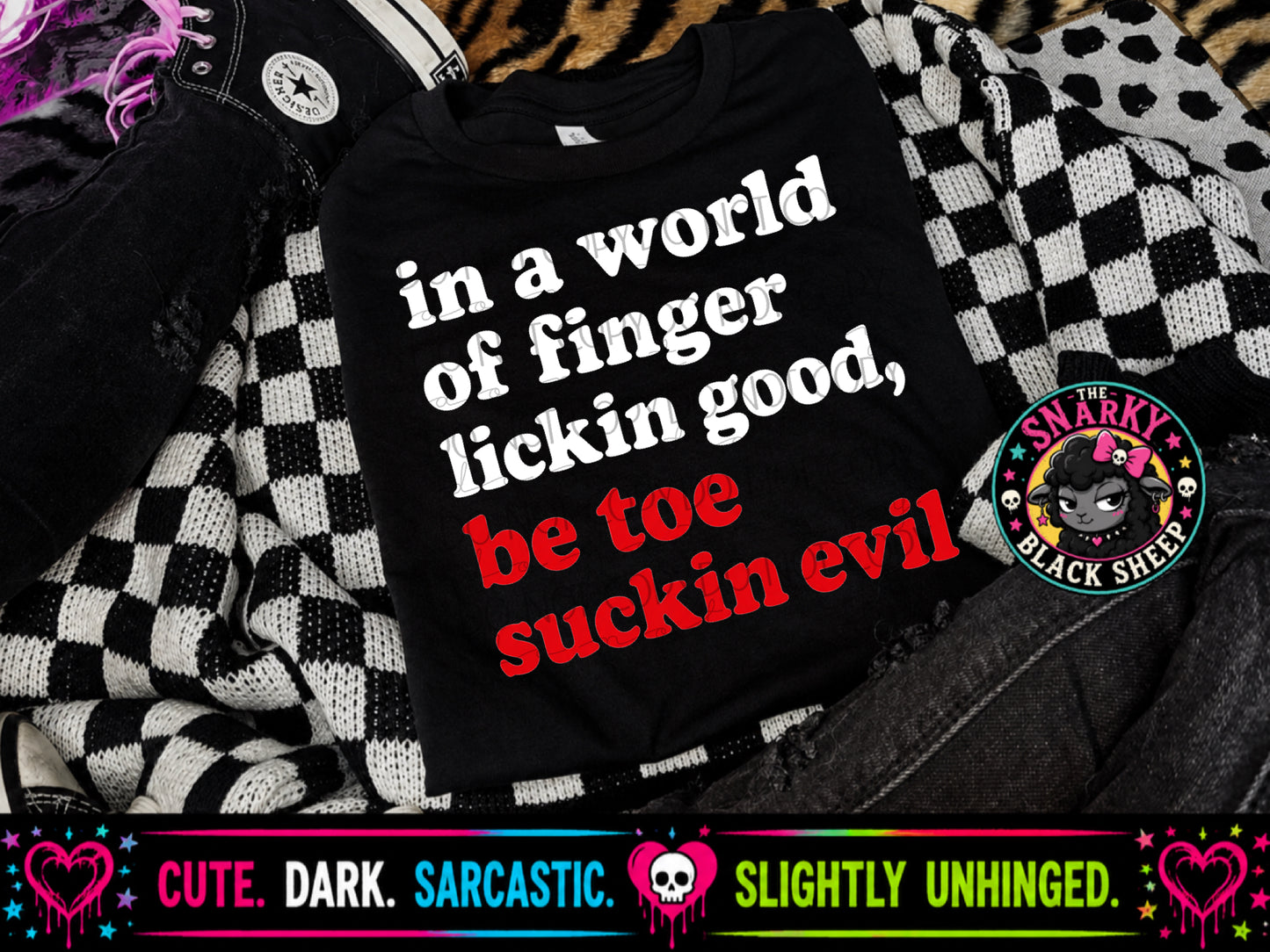 In A World Of Finger Lickin Good, Be Toe Suckin Evil