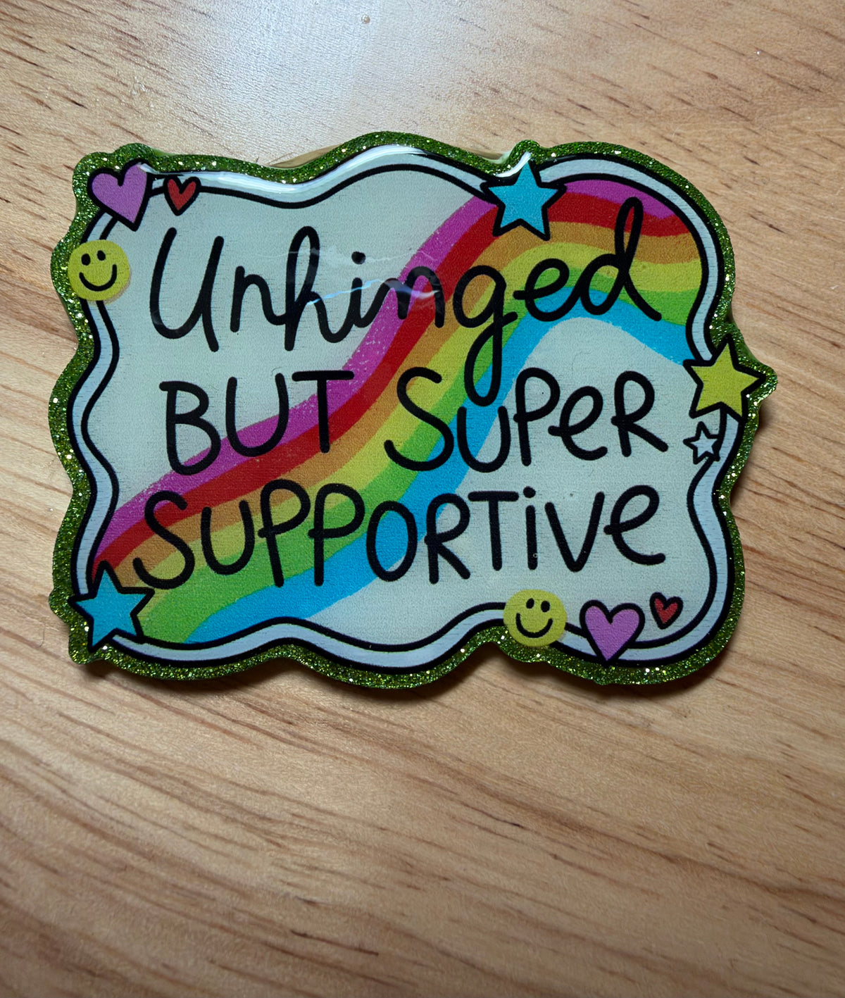 Unhinged But Super Supportive