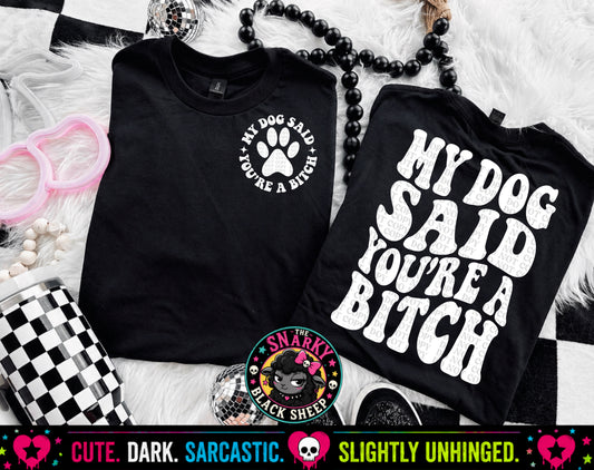 My Dog Said You’re A Bitch