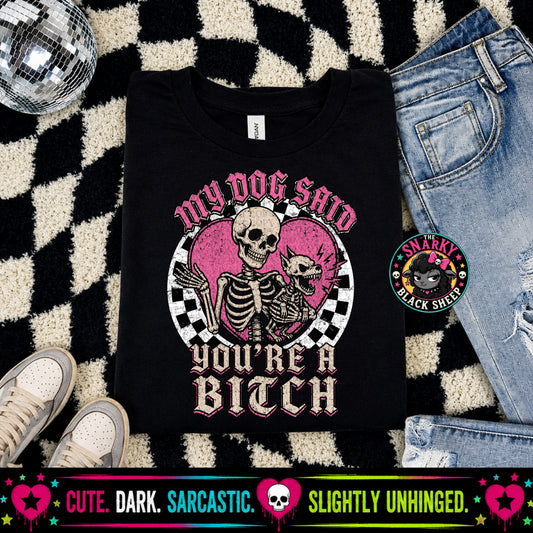 My Dog Said You’re A Bitch