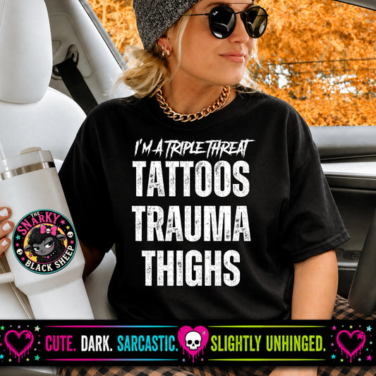 I’m A Triple Threat Tattoos Trauma Thighs