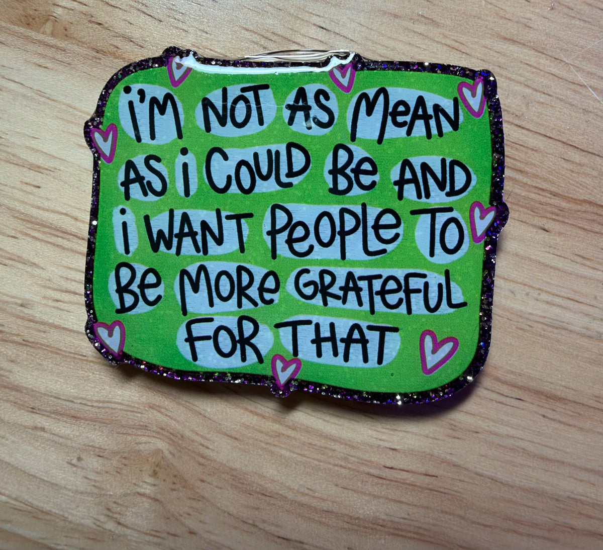 I’m Not As Mean As I Could Be And I Want People To Be More Grateful For That