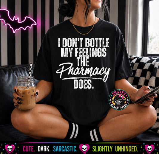 I Don’t Bottle My Feelings The Pharmacy Does