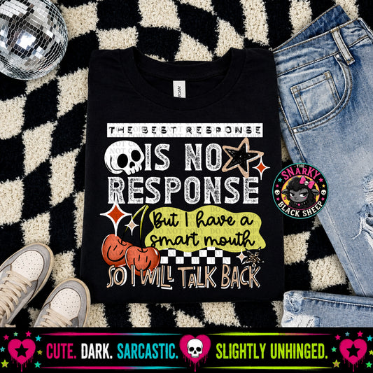 The Best Response Is No Response But I Have A Smart Mouth So I Will Talk Back