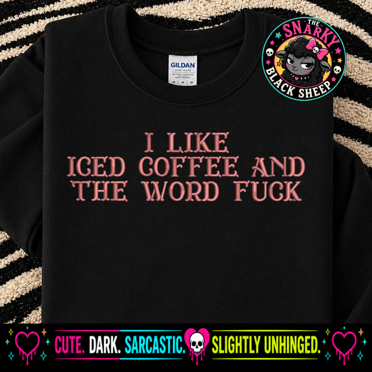 I Like Iced Coffee And The Word Fuck