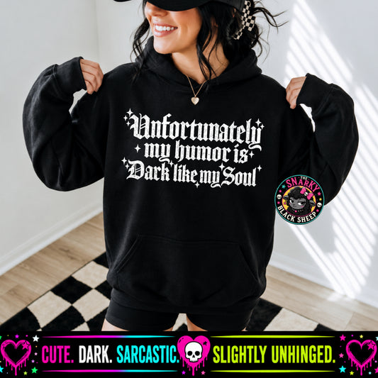 Unfortunately My Humor Is Dark Like My Soul