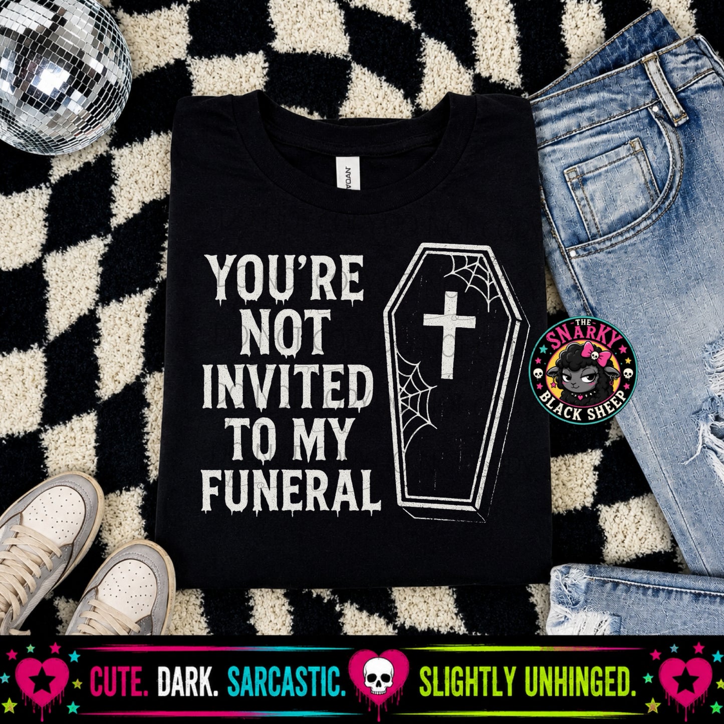 You’re Not Invited To My Funeral